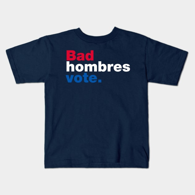 Bad Hombres Vote Kids T-Shirt by fishbiscuit